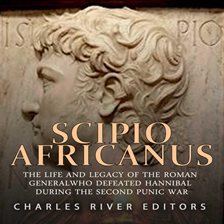 Cover image for Scipio Africanus: The Life and Legacy of the Roman General Who Defeated Hannibal during the Secon
