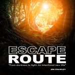 Escape route. From Darkness to Light: An Intentional New Life cover image