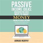Passive income ideas. Discover the Best Ways to Make Money Online in 2020 & Beyond - Amazon FBA, Social Media Marketing, cover image
