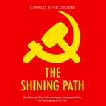 Shining path, the: the history of peru's revolutionary communist party and the ongoing civil war cover image