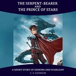The serpent-bearer and the prince of stars cover image