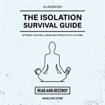 The isolation survival guide. Optimize Your Well-Being and Productivity at Home cover image