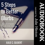 5 steps to better blurbs. Crafting Dynamic Descriptions that Sell cover image
