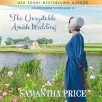 The unsuitable Amish wedding : book 19 of the Amish bonnet sisters cover image