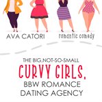 The Big, Not-So-Small, Curvy Girls, BBW Romance Dating Agency cover image