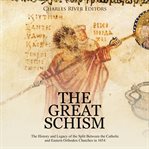 The great schism: the history and legacy of the split between the catholic and eastern orthodox cover image