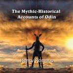 The mythic-historical  accounts of odin. Nordic Tales of the King of Asgard and how he became the  God of Wisdom cover image