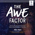 The awe factor : how a little bit of wonder can make a big difference in your life cover image