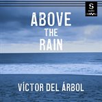 Above the rain : a novel cover image