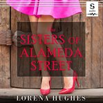 The sisters of Alameda Street : a novel cover image