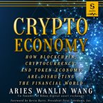 Crypto economy : how blockchain, cryptocurrency, and token-economy are disrupting the financial world cover image