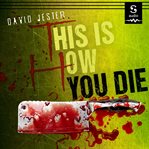 This is how you die : a thriller cover image