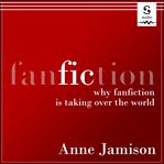 Fic : why fanfiction is taking over the world cover image