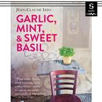 Mint, garlic and sweet basil. Essays on Marseilles, Mediterranean Cuisine, and Noir Fiction cover image