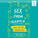 Sex from scratch : making your own relationship rules : updated and expanded cover image