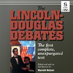The Lincoln-Douglas debates : the first complete, unexpurgated text cover image