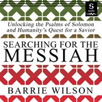 Searching for the messiah : unlocking the Psalms of Solomon and humanity's quest for a savior cover image