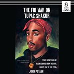 The FBI war on Tupac Shakur : the state repression of Black leaders from the civil rights era to the 1990s cover image
