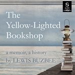 The yellow-lighted bookshop : a memoir, a history cover image