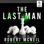 The Last Man : A Gripping Crime Thriller You Don't Want to Miss cover image