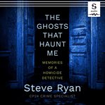 The ghosts that haunt me : memories of a homicide detective cover image