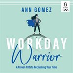Workday warrior : a proven path to reclaiming your time cover image