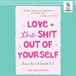 Love the Sh!t Out of Yourself cover image