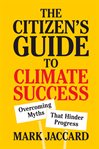 The citizen's guide to climate success. Overcoming Myths That Hinder Progress cover image