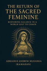 The Return of the Sacred Feminine: Restoring Balance in a World Lost to Chaos cover image