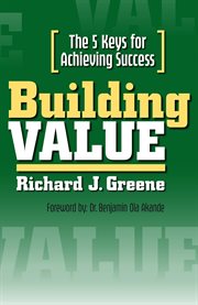 Building Value : The 5 Keys for Achieving Success cover image
