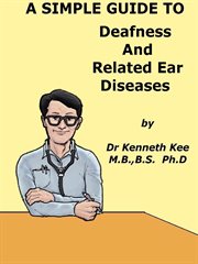A Simple Guide to Deafness and Related Ear Diseases cover image