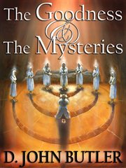 The Goodness and the Mysteries : On the Path of the Book of Mormon's Visionary Men cover image