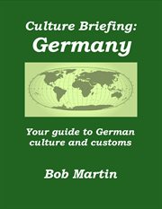 Culture Briefing: Germany - Your Guide to German Culture and Customs : Culture Briefings, #15. Culture Briefings cover image