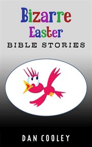 Bizarre Easter Bible Stories : Bizarre Holiday Bible Stories cover image