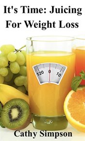 It's Time : Juicing for Weight Loss cover image