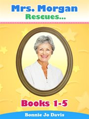 Mrs. Morgan Rescues… : Books #1-5 cover image