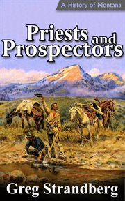 Priests and prospectors: a history of montana, volume ii cover image
