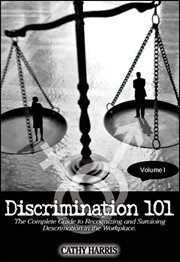 Discrimination 101 : The Complete Guide to Recognizing and Surviving Discrimination in the Workplace cover image