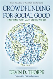 Crowdfunding for Social Good, Financing Your Mark on the World cover image