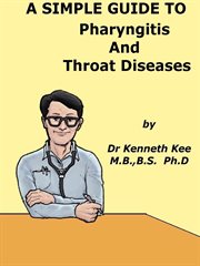 A Simple Guide to Pharyngitis and Throat Diseases cover image