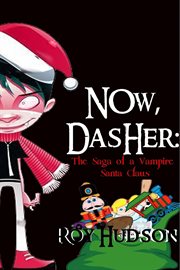Now, Dasher : The Saga of a Vampire Santa Claus cover image