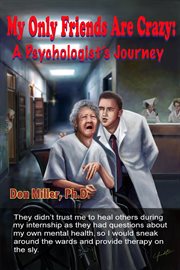 My Only Friends Are Crazy : A Psychologist's Journey cover image