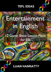 Entertainment in English : 12 Game Show Lesson Plans for ESL cover image