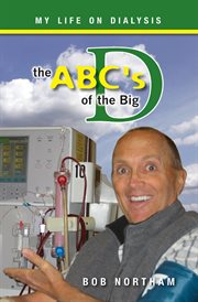 The ABC's of the Big D : My Life on Dialysis cover image