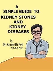 A Simple Guide to Kidney Stones and Kidney Diseases cover image