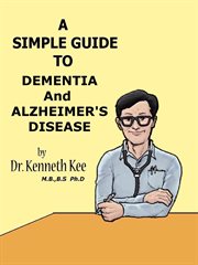 A Simple Guide to Dementia and Alzheimer's Diseases : A Simple Guide to Medical Conditions, #6 cover image