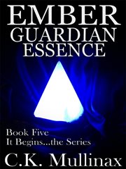 Ember Guardian Essence : It Begins (Mullinax) cover image