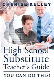 High School Substitute Teacher's Guide: YOU CAN DO THIS! cover image