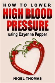 How to Lower High Blood Pressure using Cayenne Pepper cover image