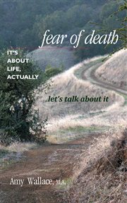 Fear of Death : It's About Life, Actually. Let's Talk About It cover image